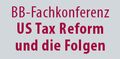 BB-Fachkonferenz US-Steuerreform BB-Fachkonferenz US-Steuerreform