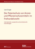 Der Patentschutz von Arznei- und Pflanzenschutzmitteln im Freihandelsrecht